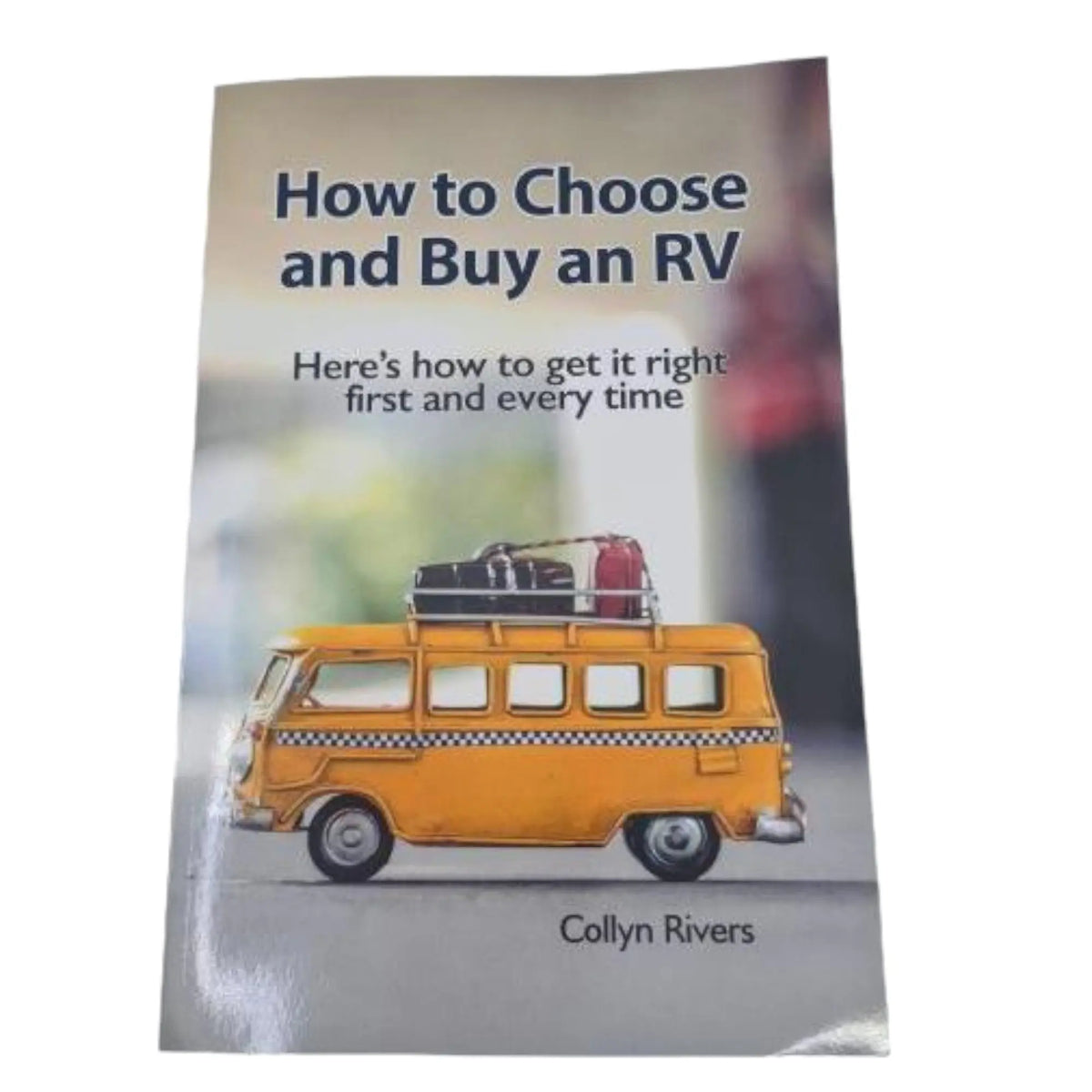 How to Choose and Buy An RV - By Collyn Rivers Collyn Rivers